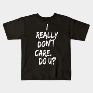 I really don't care. Do U? Kids T-Shirt